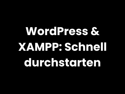 WordPress lokal installieren mit XAMPP – einfache Lösung für lokale Entwicklungsumgebung
