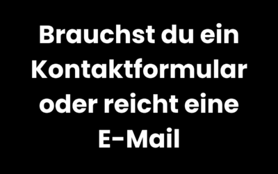 Brauchst du ein Kontaktformular oder reicht eine E-Mail ?