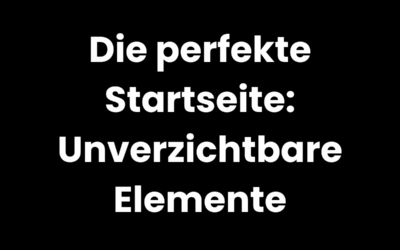Die perfekte Startseite: Unverzichtbare Elemente