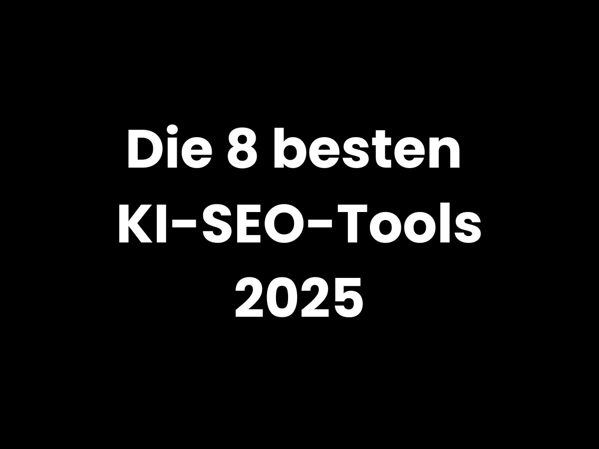 Die 8 besten KI-SEO-Tools 2025 – Übersicht für modernes Online-Marketing