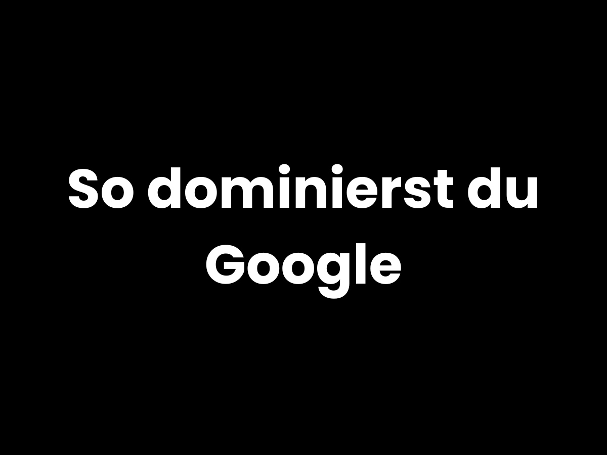Schriftzug „So dominierst du Google“ als kraftvolle SEO-Botschaft auf schwarzem Hintergrund
