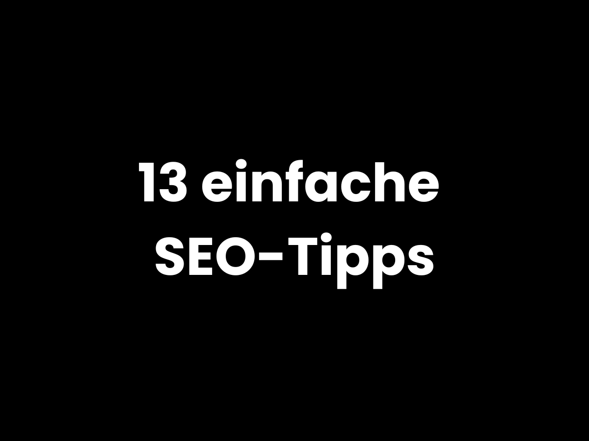 13 einfache SEO-Tipps für mehr Sichtbarkeit mit deiner Webseite