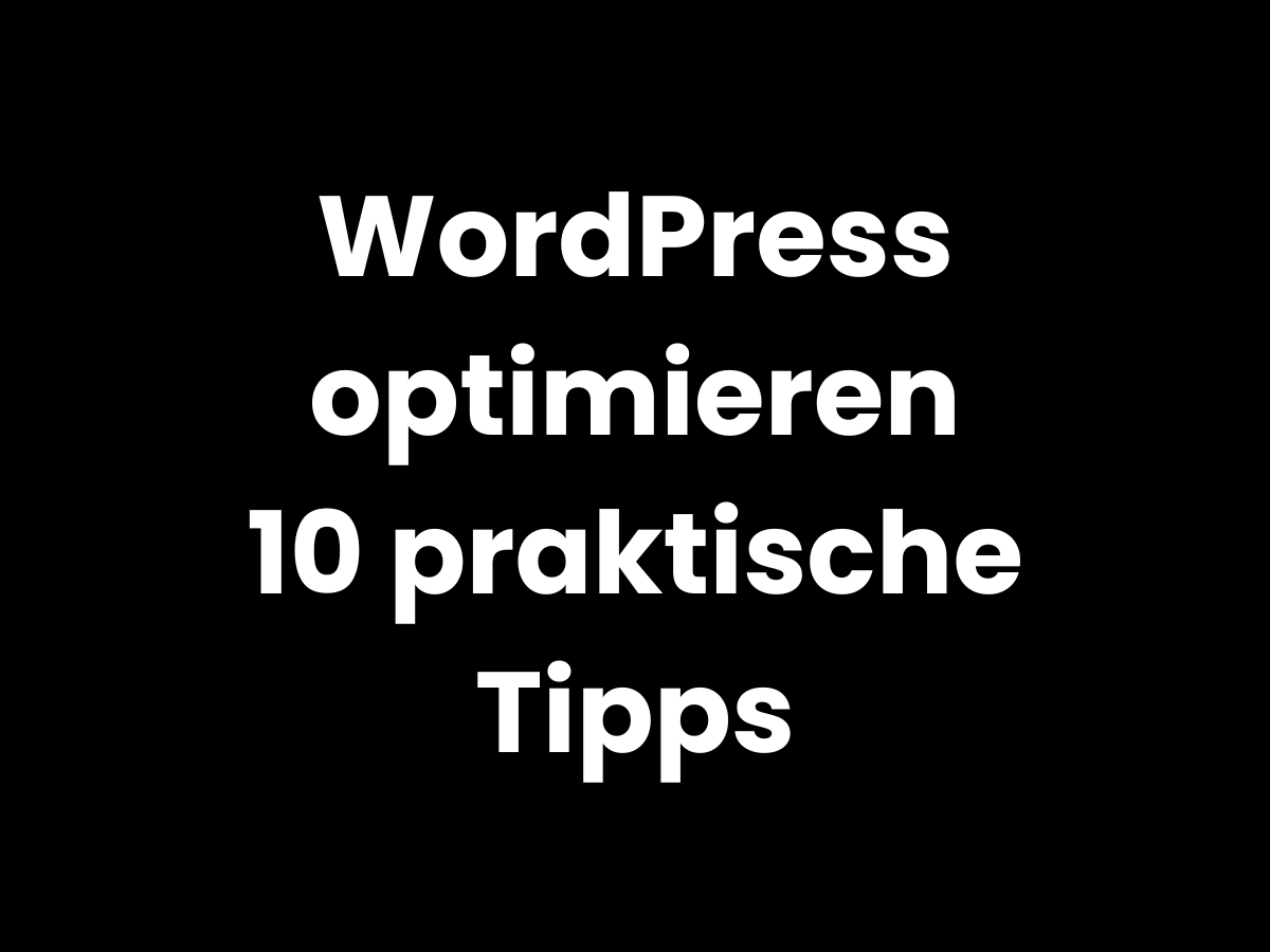 WordPress optimieren mit 10 einfachen Tipps für mehr Performance und Sichtbarkeit