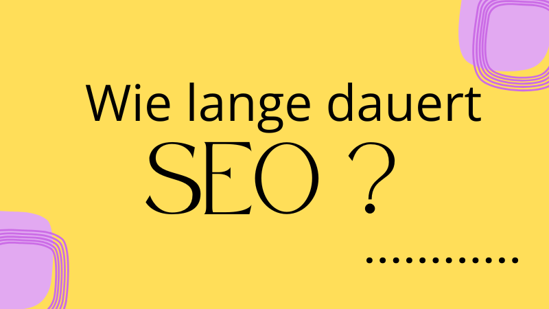 SEO Dauer: So lange dauert es wirklich in 2025